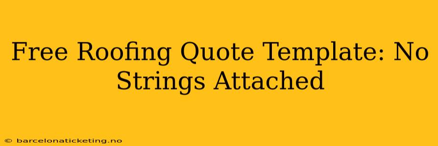 Free Roofing Quote Template: No Strings Attached