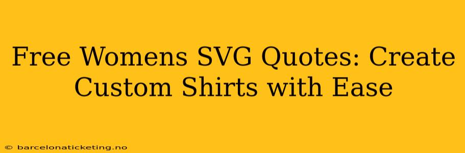 Free Womens SVG Quotes: Create Custom Shirts with Ease