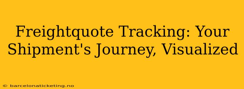Freightquote Tracking: Your Shipment's Journey, Visualized