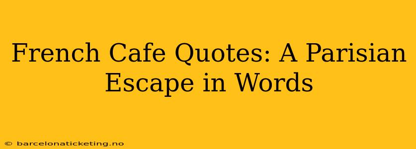French Cafe Quotes: A Parisian Escape in Words