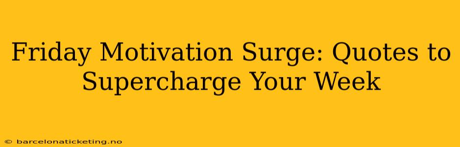 Friday Motivation Surge: Quotes to Supercharge Your Week