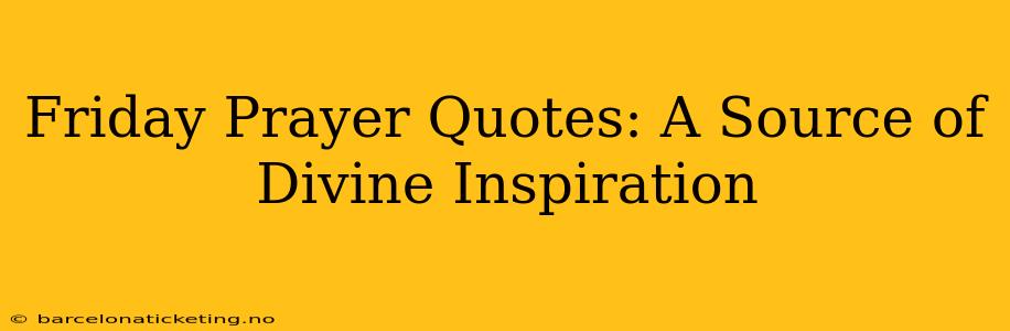 Friday Prayer Quotes: A Source of Divine Inspiration