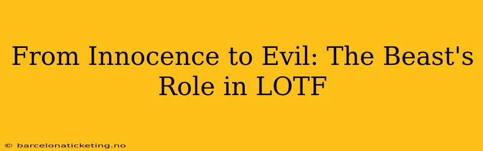 From Innocence to Evil: The Beast's Role in LOTF