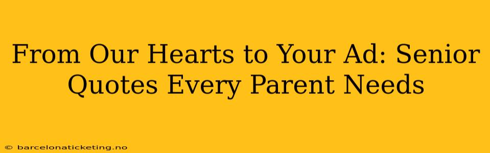 From Our Hearts to Your Ad: Senior Quotes Every Parent Needs