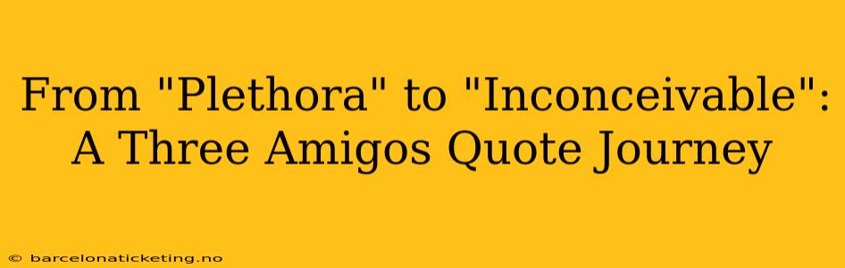 From "Plethora" to "Inconceivable": A Three Amigos Quote Journey
