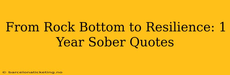 From Rock Bottom to Resilience: 1 Year Sober Quotes