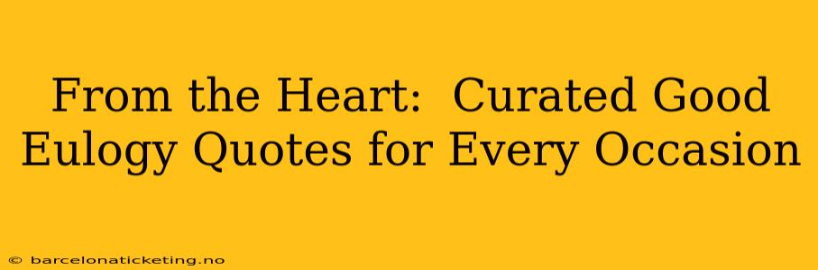 From the Heart:  Curated Good Eulogy Quotes for Every Occasion
