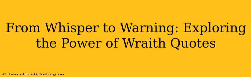 From Whisper to Warning: Exploring the Power of Wraith Quotes