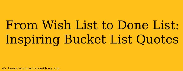 From Wish List to Done List: Inspiring Bucket List Quotes
