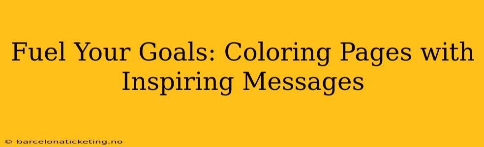 Fuel Your Goals: Coloring Pages with Inspiring Messages