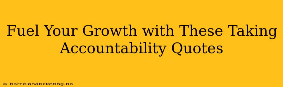Fuel Your Growth with These Taking Accountability Quotes