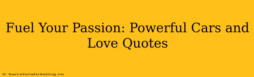 Fuel Your Passion: Powerful Cars and Love Quotes