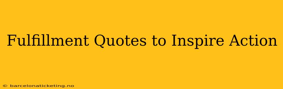Fulfillment Quotes to Inspire Action
