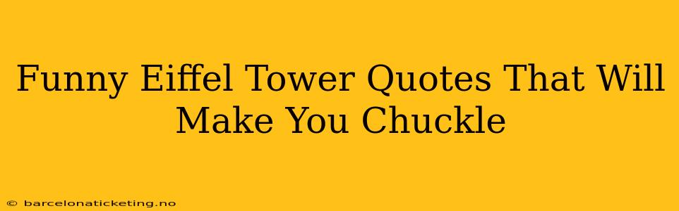 Funny Eiffel Tower Quotes That Will Make You Chuckle