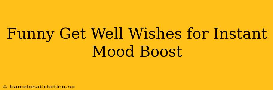 Funny Get Well Wishes for Instant Mood Boost