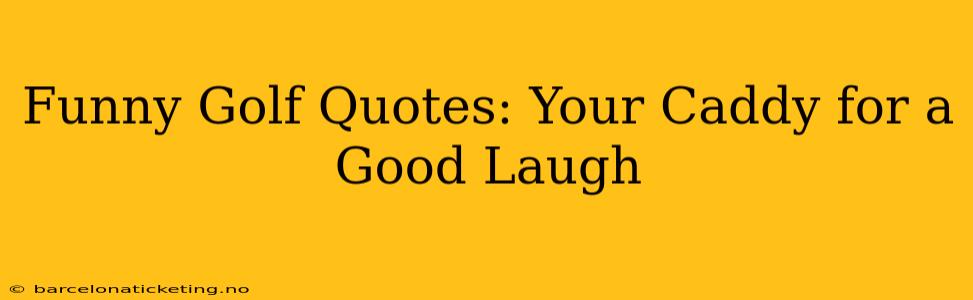 Funny Golf Quotes: Your Caddy for a Good Laugh