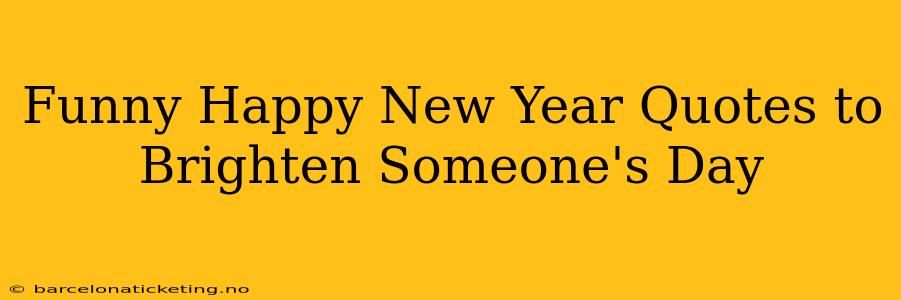 Funny Happy New Year Quotes to Brighten Someone's Day