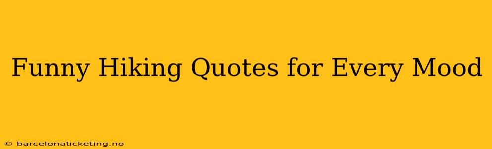 Funny Hiking Quotes for Every Mood
