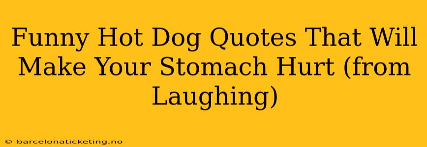 Funny Hot Dog Quotes That Will Make Your Stomach Hurt (from Laughing)
