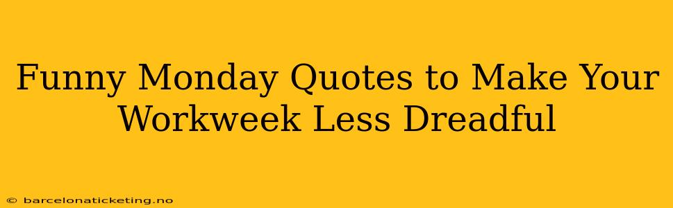 Funny Monday Quotes to Make Your Workweek Less Dreadful
