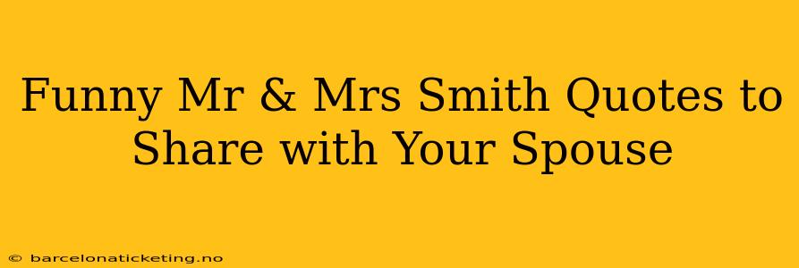 Funny Mr & Mrs Smith Quotes to Share with Your Spouse
