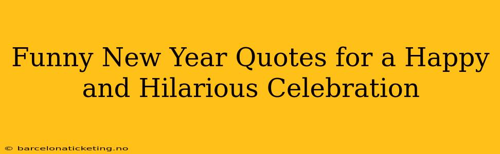 Funny New Year Quotes for a Happy and Hilarious Celebration