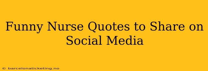 Funny Nurse Quotes to Share on Social Media