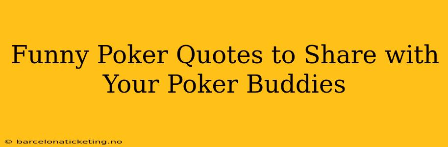Funny Poker Quotes to Share with Your Poker Buddies