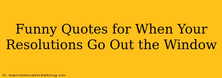 Funny Quotes for When Your Resolutions Go Out the Window
