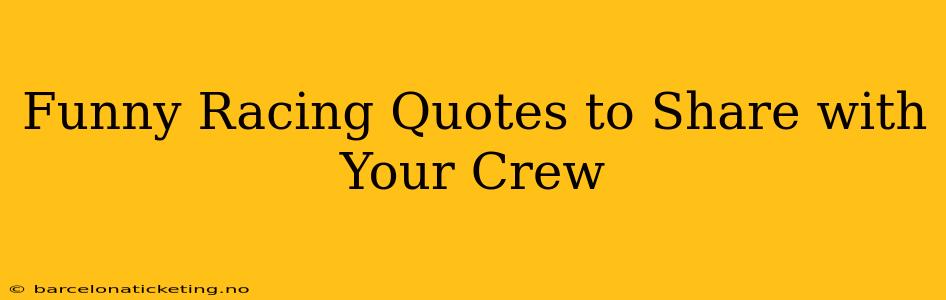 Funny Racing Quotes to Share with Your Crew