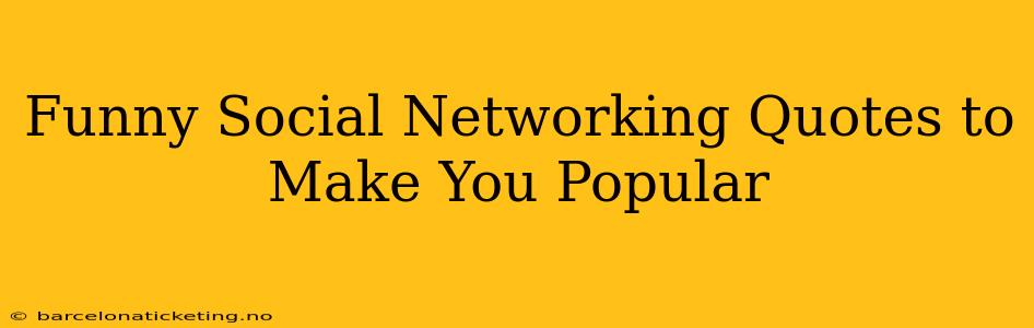 Funny Social Networking Quotes to Make You Popular