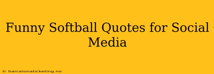 Funny Softball Quotes for Social Media