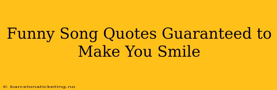 Funny Song Quotes Guaranteed to Make You Smile