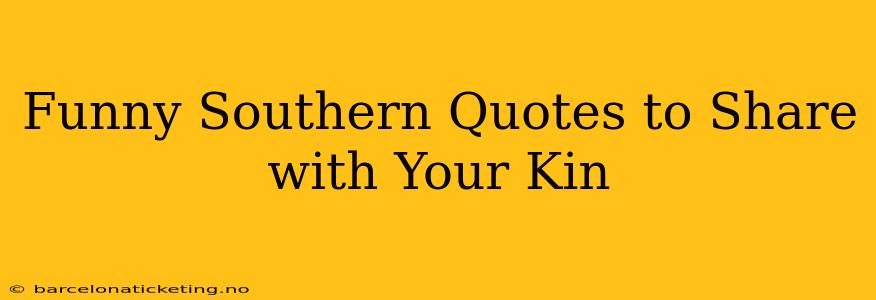Funny Southern Quotes to Share with Your Kin
