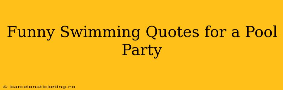 Funny Swimming Quotes for a Pool Party