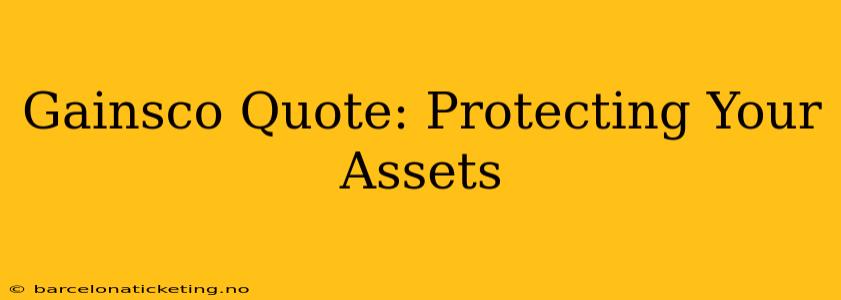 Gainsco Quote: Protecting Your Assets