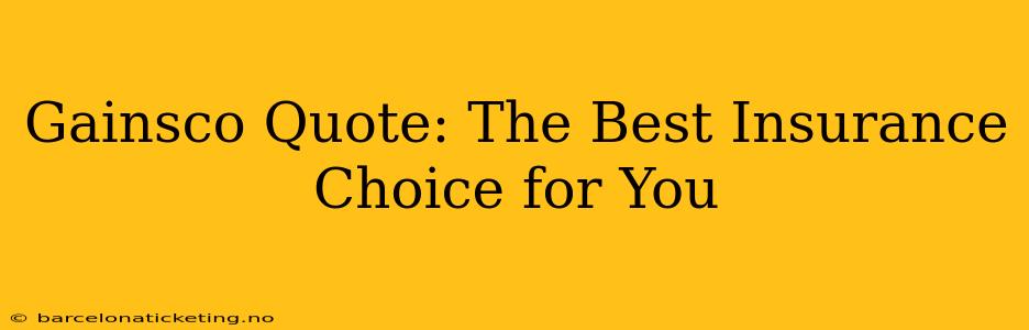 Gainsco Quote: The Best Insurance Choice for You