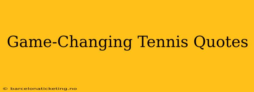 Game-Changing Tennis Quotes