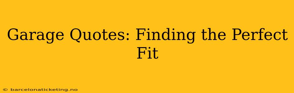 Garage Quotes: Finding the Perfect Fit