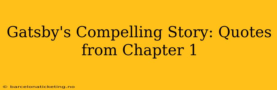 Gatsby's Compelling Story: Quotes from Chapter 1