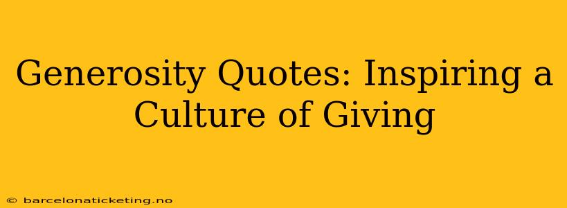 Generosity Quotes: Inspiring a Culture of Giving