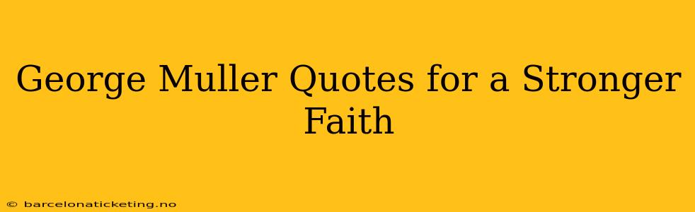 George Muller Quotes for a Stronger Faith