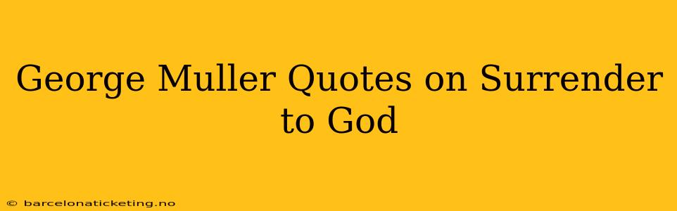 George Muller Quotes on Surrender to God