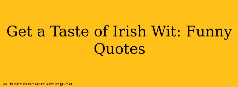 Get a Taste of Irish Wit: Funny Quotes