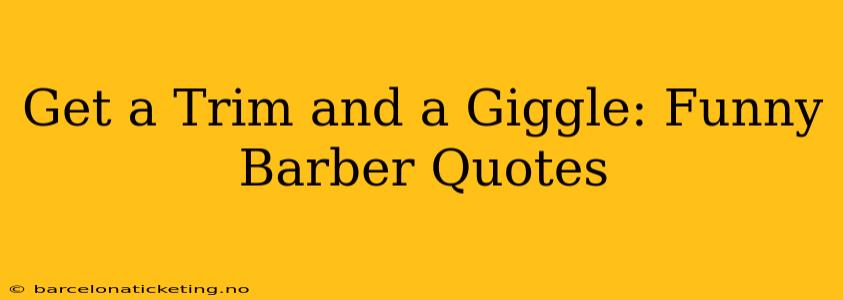 Get a Trim and a Giggle: Funny Barber Quotes
