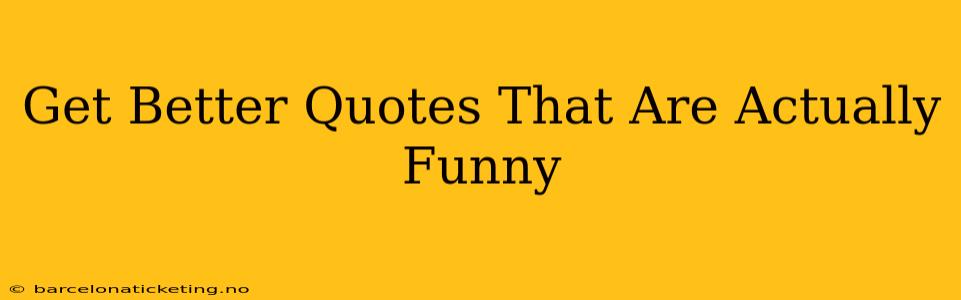 Get Better Quotes That Are Actually Funny