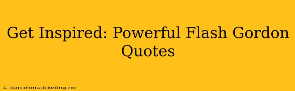 Get Inspired: Powerful Flash Gordon Quotes