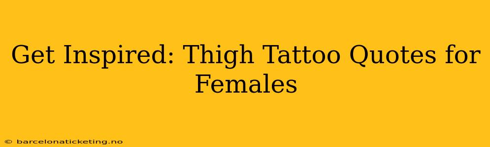 Get Inspired: Thigh Tattoo Quotes for Females
