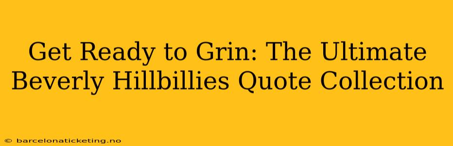 Get Ready to Grin: The Ultimate Beverly Hillbillies Quote Collection