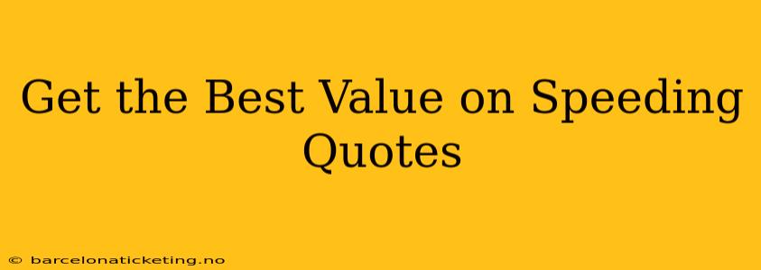 Get the Best Value on Speeding Quotes